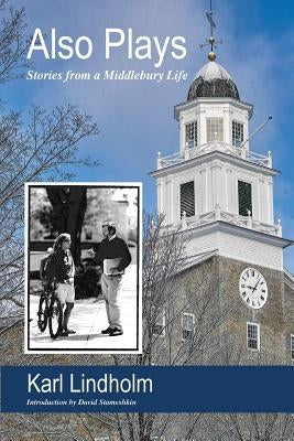 Also Plays: Stories from a Middlebury Life Paperback Onion River Press