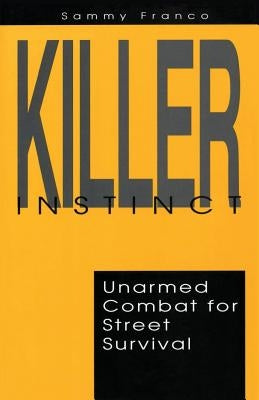 Killer Instinct: Unarmed Combat for Street Survival Paperback Contemporary Fighting Arts