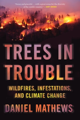 Trees in Trouble: Wildfires, Infestations, and Climate Change Paperback Counterpoint LLC