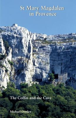 St Mary Magdalen in Provence: The Coffin and the Cave Paperback Gracewing