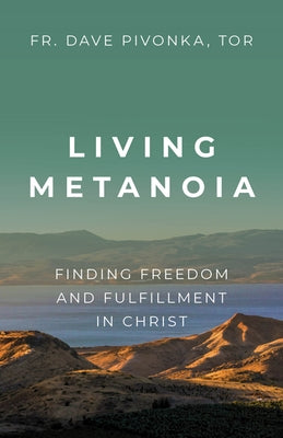 Living Metanoia: Finding Freedom and Fulfillment in Christ Paperback Our Sunday Visitor