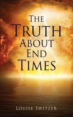 The Truth About End Times Xulon Press