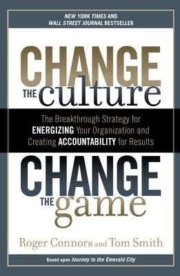 Change the Culture, Change the Game: The Breakthrough Strategy for Energizing Your Organization and Creating Accounta Bility for Results Portfolio