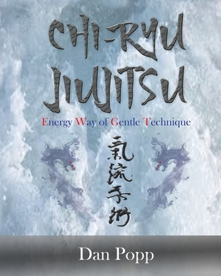 Chi-Ryu Jiujitsu: Energy Way of Gentle Technique Paperback Kamel Press, LLC