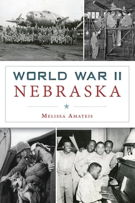 World War II Nebraska Paperback History Press