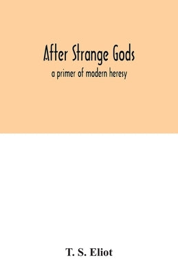 After strange gods: a primer of modern heresy Paperback Alpha Edition