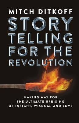 Storytelling for the Revolution: The Ultimate Uprising of Insight, Wisdom, and Love Paperback Idea Champions