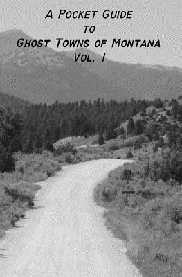 A Pocket Guide to Ghost Towns of Montana- Vol 1 Paperback Independently Published