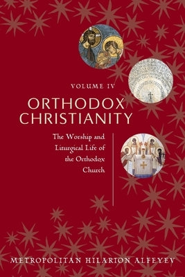 Orthodox Christianity Volume IV: The Worship and Liturgical Life of the Orthodox Church Paperback St. Vladimir's Seminary Press