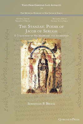 The Stanzaic Poems of Jacob of Serugh: A Collection of His Madroshe and Sughyotho Paperback Gorgias Press