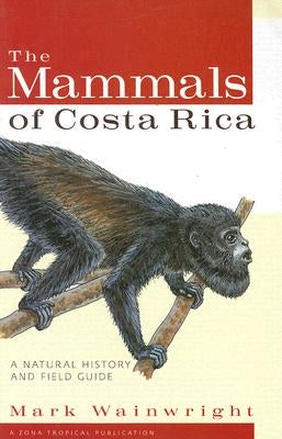 The Mammals of Costa Rica: A Natural History and Field Guide Comstock Publishing