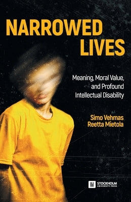 Narrowed Lives: Meaning, Moral Value, and Profound Intellectual Disability Paperback Stockholm University Press