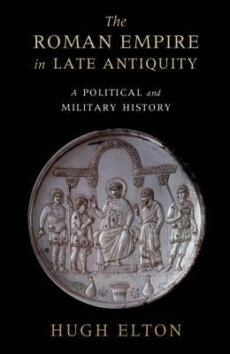 The Roman Empire in Late Antiquity: A Political and Military History Paperback Cambridge University Press