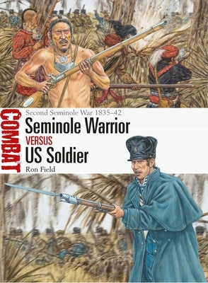 Seminole Warrior Vs Us Soldier: Second Seminole War 1835-42 Osprey Publishing (UK)