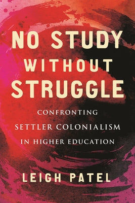 No Study Without Struggle: Confronting Settler Colonialism in Higher Education Paperback Beacon Press