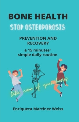 Bone Health: STOP OSTEOPOROSIS - PREVENTION AND RECOVERY- a 15 minutes' simple daily routine Paperback 978-84-09-20504-2