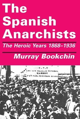 The Spanish Anarchists: The Heroic Years 1868-1936 Paperback AK Press