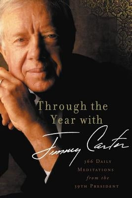 Through the Year with Jimmy Carter: 366 Daily Meditations from the 39th President Paperback Zondervan