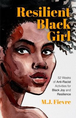 Resilient Black Girl: 52 Weeks of Anti-Racist Activities for Black Joy and Resilience (Social Justice and Antiracist Book for Teens, Gift fo Paperback Mango