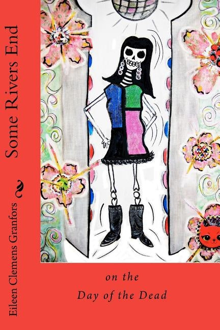 Some Rivers End on the Day of the Dead Paperback Createspace Independent Publishing Platform