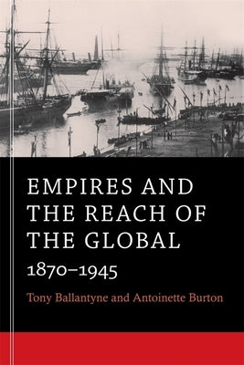 Empires and the Reach of the Global: 1870-1945 Paperback Belknap Press