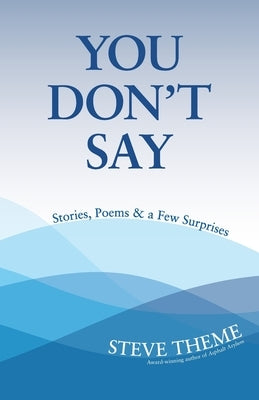 You Don't Say: Stories, Poems & a Few Surprises: Stories, Poems & a: Stories, Poems & Paperback Halyard Press