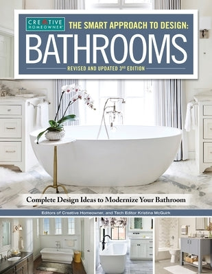 The Smart Approach to Design: Bathrooms, Revised and Updated 3rd Edition: Complete Design Ideas to Modernize Your Bathroom Paperback Creative Homeowner