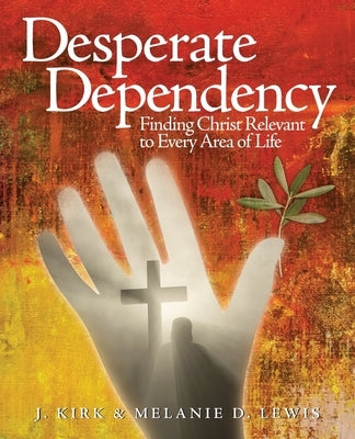 Desperate Dependency: Finding Christ Relevant to Every Area of Life Paperback Redemption Press