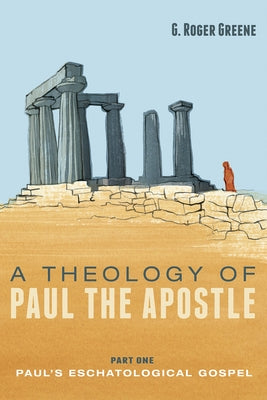 A Theology of Paul the Apostle, Part One: Paul's Eschatological Gospel Paperback Pickwick Publications
