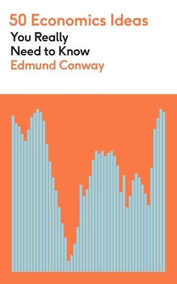 50 Economics Ideas You Really Need to Know by Conway, Edmund