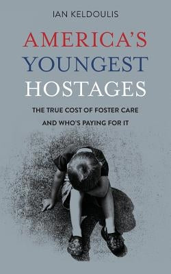 America's Youngest Hostages: The true cost of foster care and who's paying for it Paperback Downey Side