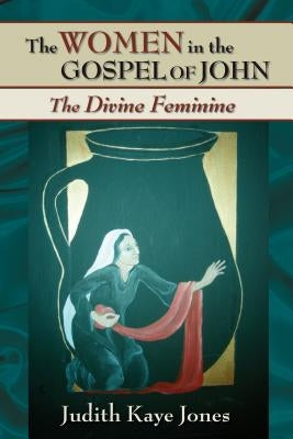 The Women in the Gospel of John: The Divine Feminine Paperback Chalice Press