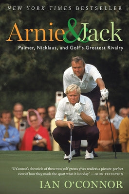 Arnie and Jack: Palmer, Nicklaus, and Golf's Greatest Rivalry Paperback Mariner Books