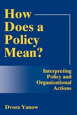 How Does A Policy Mean?: Interpreting Policy and Organizational Actions Paperback Georgetown University Press