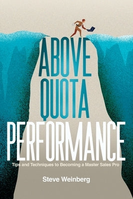 Above Quota Performance: Tips and Techniques to Becoming a Master Sales Pro Paperback Armin Lear Press