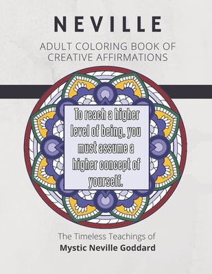 Coloring Book of Creative Affirmations: The Timeless Teachings of Mystic Neville Goddard: Manifesting Miracles Mandalas Paperback Independently Published