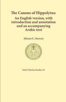 The Canons of Hippolytus: An English version, with introduction and annotation and an accompanying Arabic text Paperback Sydney College of Divinity