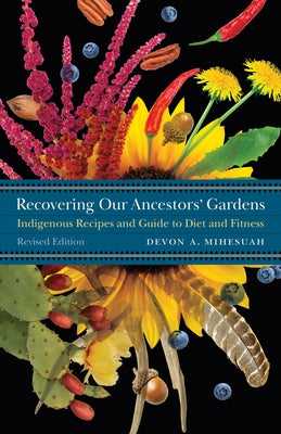 Recovering Our Ancestors' Gardens: Indigenous Recipes and Guide to Diet and Fitness Paperback Bison Books