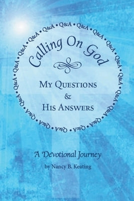 Calling on God: My Questions & His Answers Paperback Nancy B. Keating