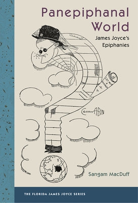 Panepiphanal World: James Joyce's Epiphanies Paperback University Press of Florida