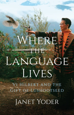 Where the Language Lives: VI Hilbert and the Gift of Lushootseed Paperback Girl Friday Books