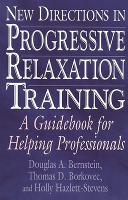 New Directions in Progressive Relaxation Training: A Guidebook for Helping Professionals Paperback Bloomsbury Publishing PLC