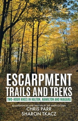 Escarpment Trails and Treks: Two-Hour Hikes in Halton, Hamilton and Niagara Paperback Tellwell Talent