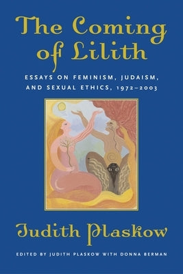 The Coming of Lilith: Essays on Feminism, Judaism, and Sexual Ethics, 1972-2003 Paperback Beacon Press