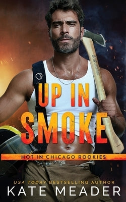 Up in Smoke (a Hot in Chicago Rookies Novel) Paperback Kate Meader LLC