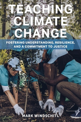 Teaching Climate Change: Fostering Understanding, Resilience, and a Commitment to Justice Paperback Harvard Education PR