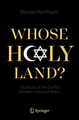 Whose Holy Land?: The Roots of the Conflict Between Jews and Arabs Paperback Springer