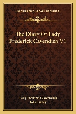 The Diary Of Lady Frederick Cavendish V1 Paperback Kessinger Publishing