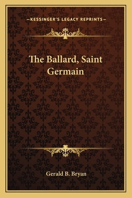 The Ballard, Saint Germain Paperback Kessinger Publishing