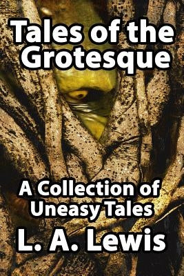 Tales of the Grotesque: A Collection of Uneasy Tales Paperback Shadow Publishing